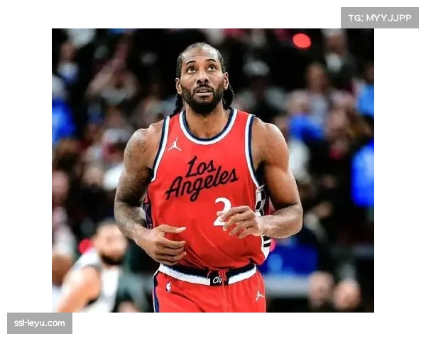 快船伦纳德41分战术权重 健康回归重塑球队攻防体系